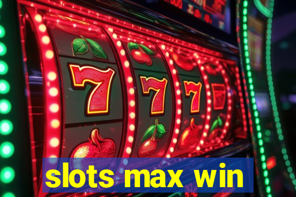 slots max win