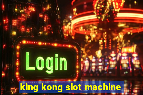 king kong slot machine