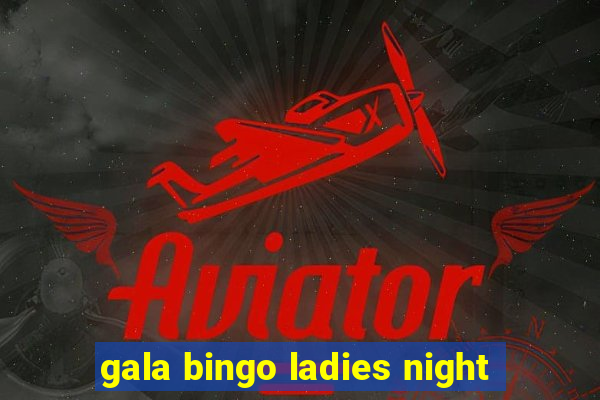 gala bingo ladies night