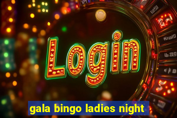 gala bingo ladies night