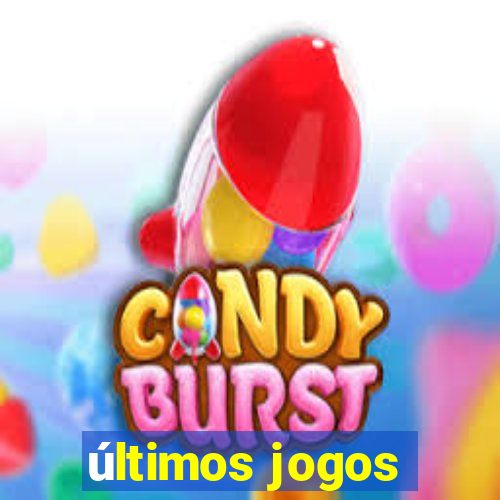 últimos jogos