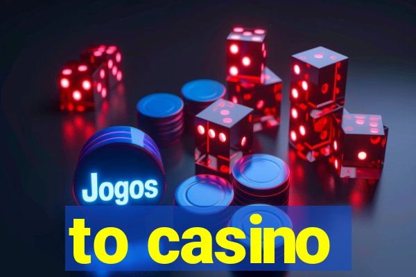 to casino