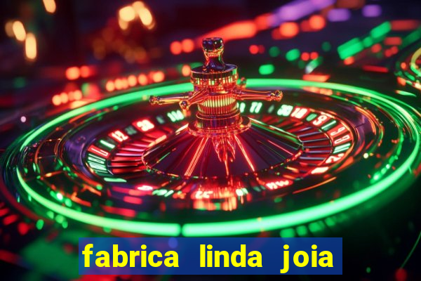 fabrica linda joia vitoria conquista bahia