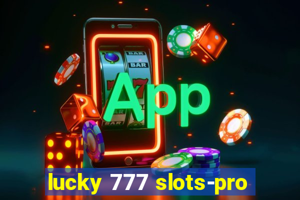 lucky 777 slots-pro