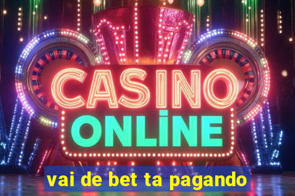 vai de bet ta pagando