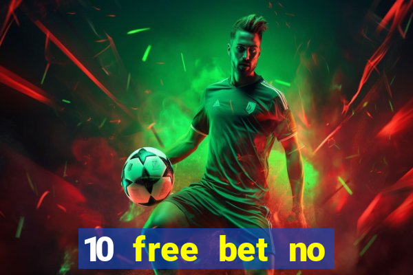 10 free bet no deposit casino