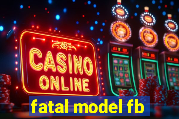 fatal model fb