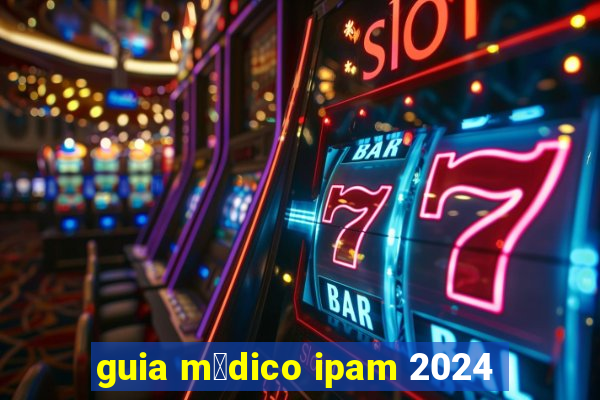 guia m茅dico ipam 2024