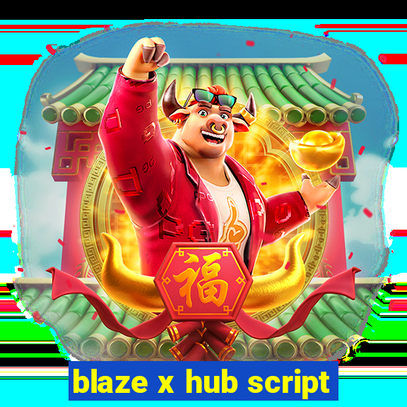 blaze x hub script