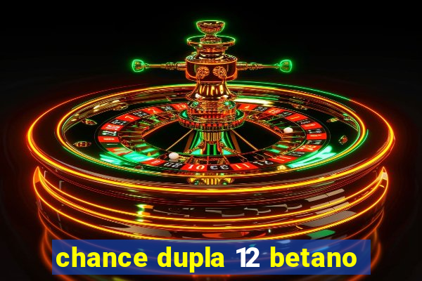 chance dupla 12 betano