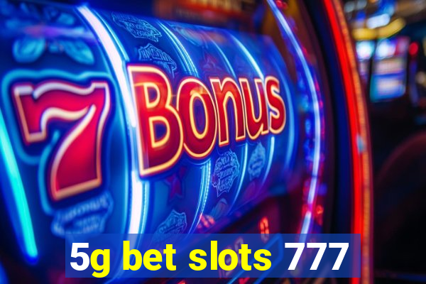 5g bet slots 777