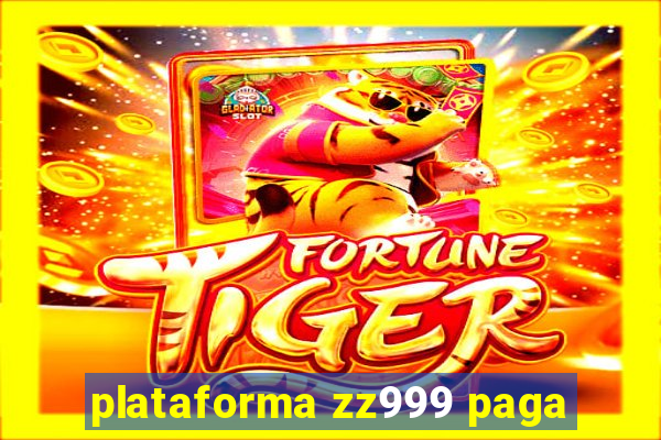 plataforma zz999 paga