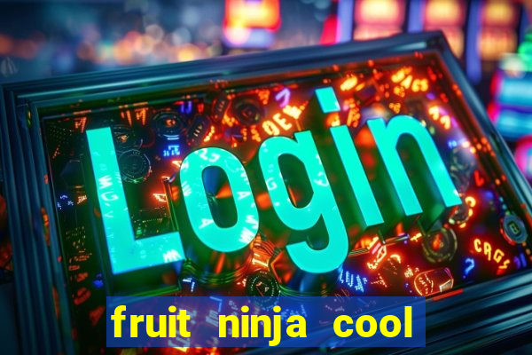 fruit ninja cool math games