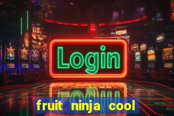 fruit ninja cool math games