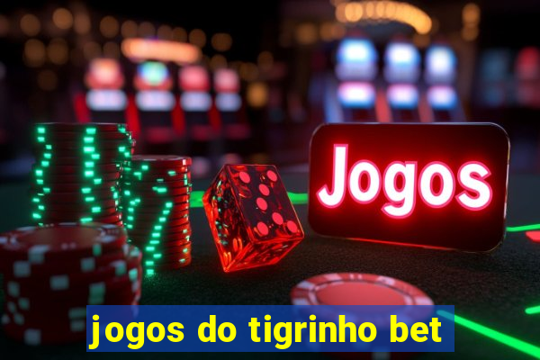 jogos do tigrinho bet