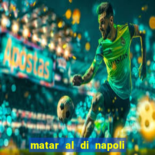 matar al di napoli ou nao