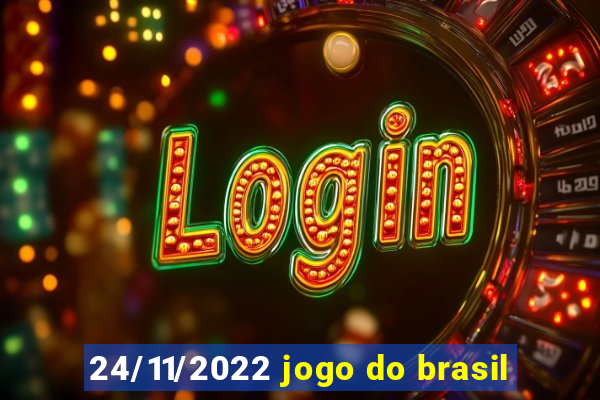 24/11/2022 jogo do brasil