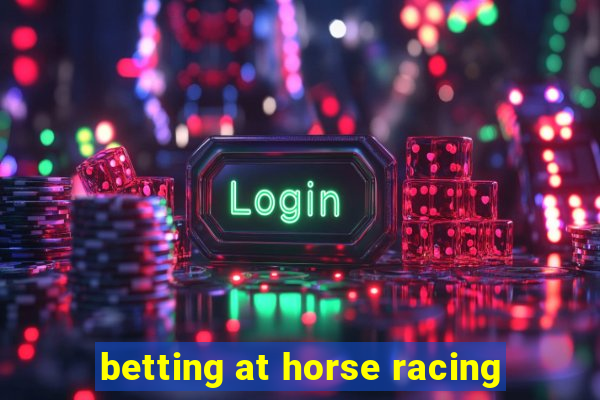 betting at horse racing