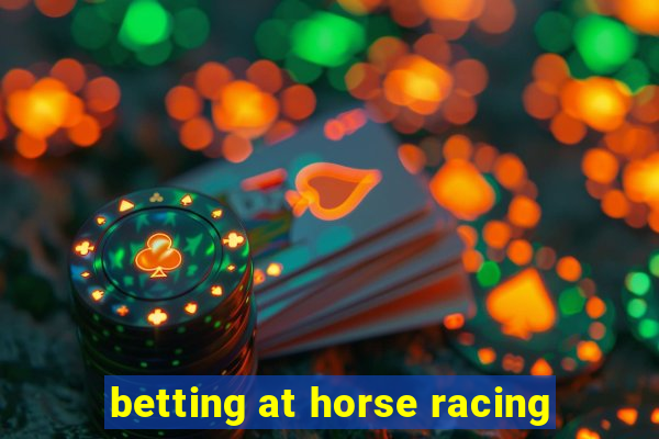 betting at horse racing