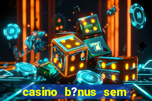 casino b?nus sem depósito 2024