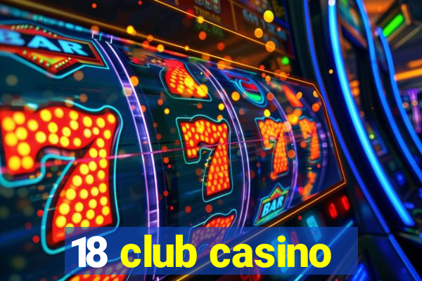 18 club casino