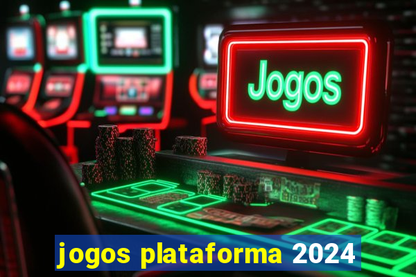 jogos plataforma 2024