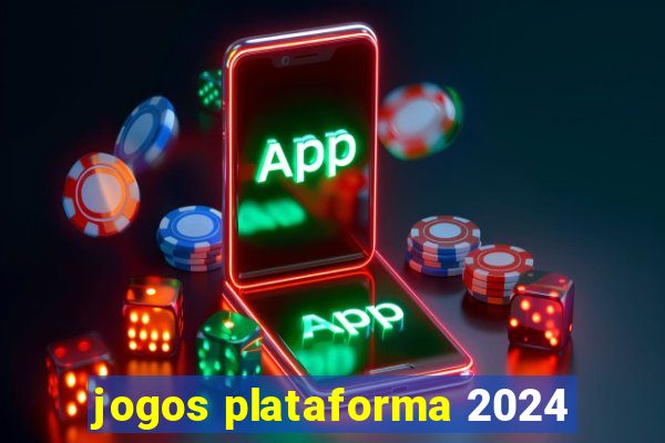 jogos plataforma 2024