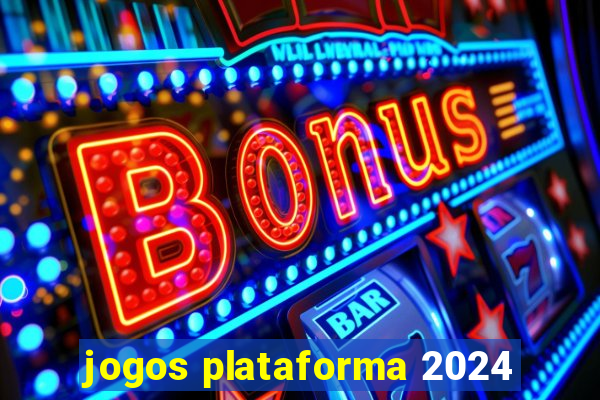 jogos plataforma 2024