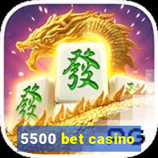 5500 bet casino