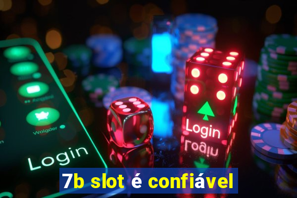 7b slot é confiável