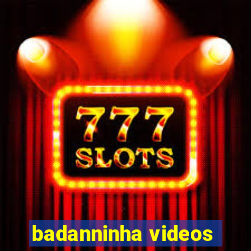 badanninha videos