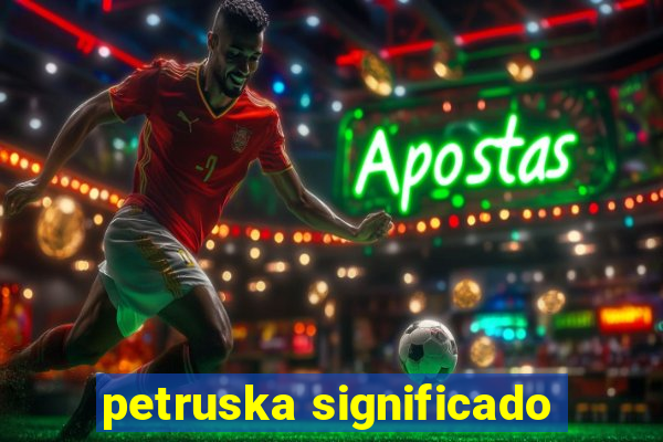 petruska significado