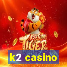 k2 casino