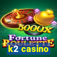 k2 casino