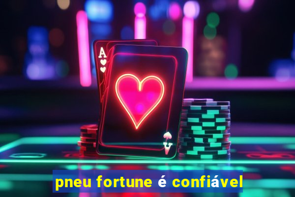 pneu fortune é confiável