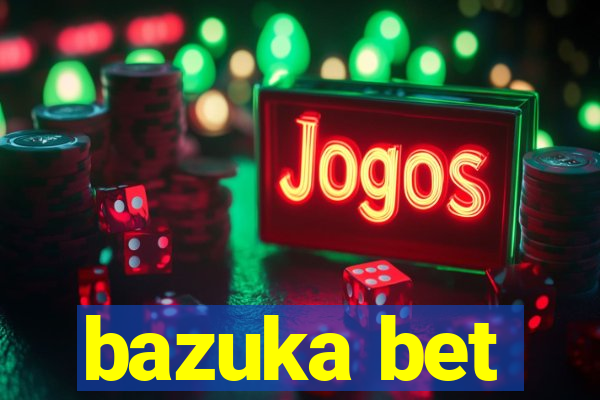 bazuka bet