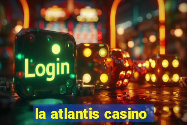 la atlantis casino