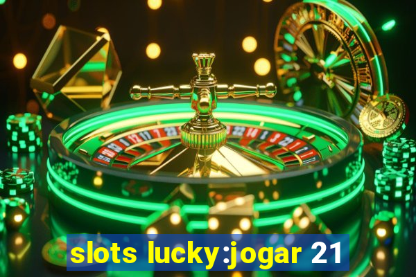 slots lucky:jogar 21