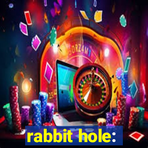 rabbit hole: