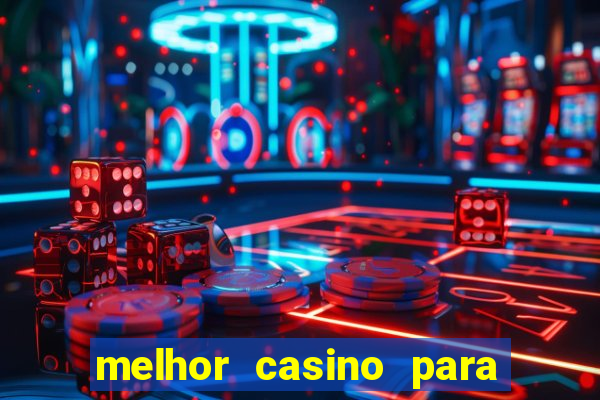 melhor casino para ganhar dinheiro