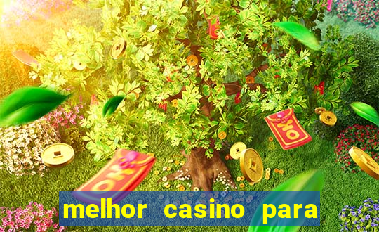 melhor casino para ganhar dinheiro