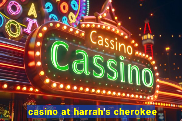 casino at harrah's cherokee