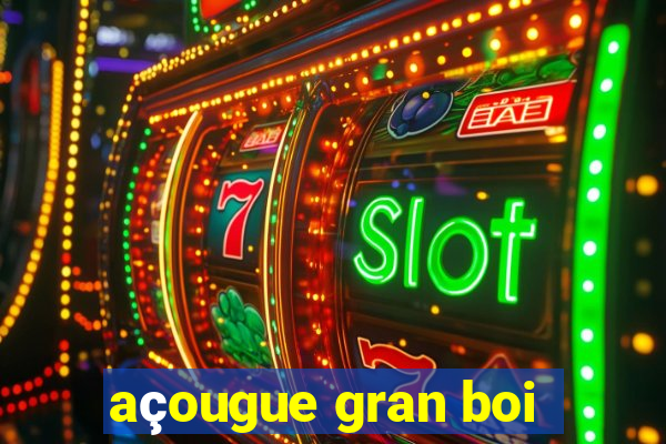 açougue gran boi