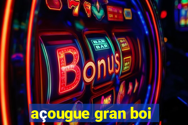 açougue gran boi