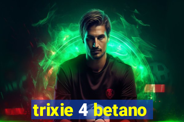 trixie 4 betano