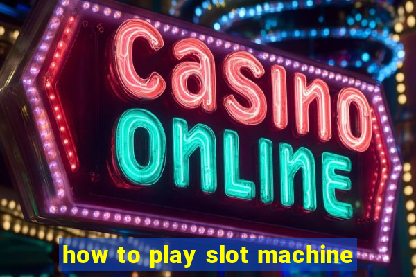 how to play slot machine