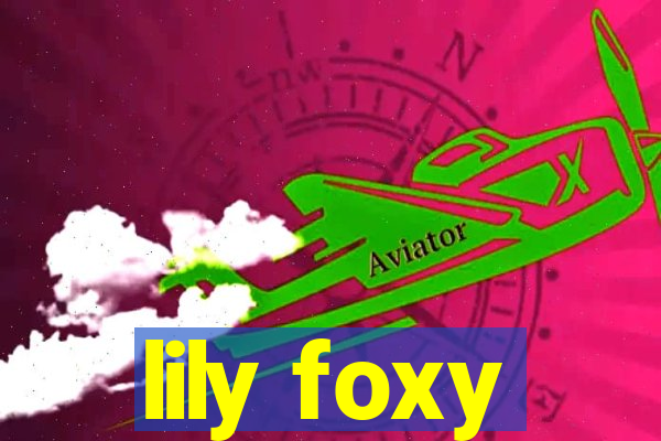 lily foxy