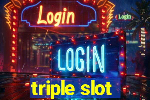 triple slot