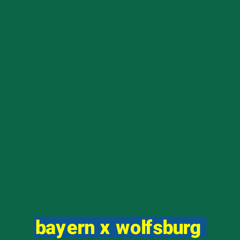 bayern x wolfsburg