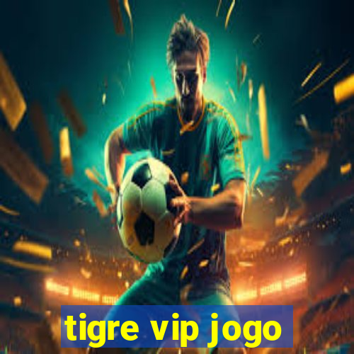 tigre vip jogo